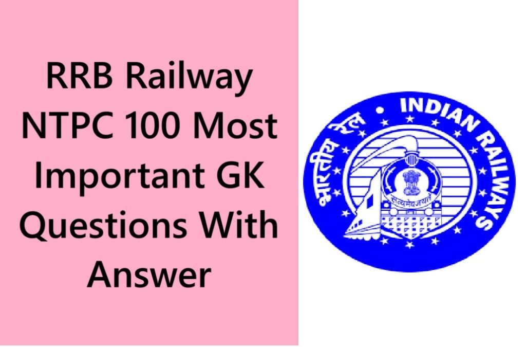 RRB Railway NTPC 100 Most Important GK Questions With Answer