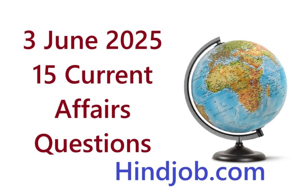 3 June 2025 15 Current Affairs Questions