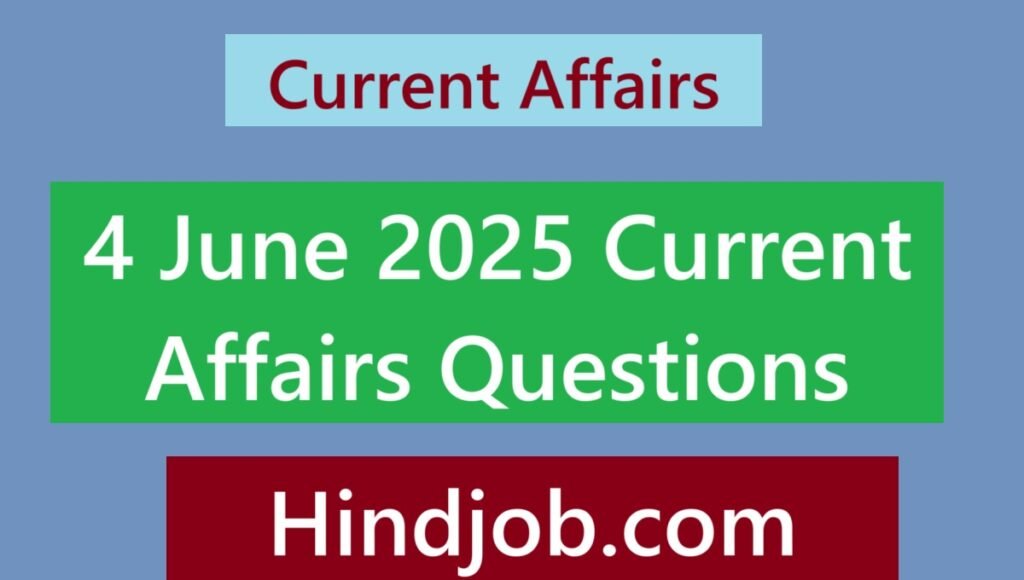 4 June 2025 Current Affairs Questions